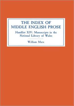 The Index of Middle English Prose – Handlist XIV: Manuscripts in The National Library of Wales (Llyfrgell Genedlaethol Cymru), Aberystwyth de C. William Marx