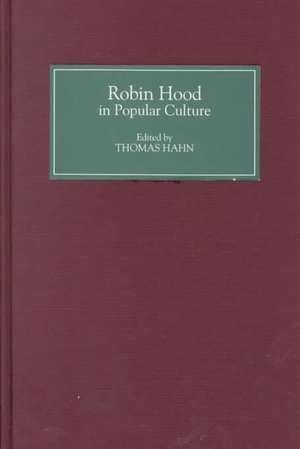 Robin Hood in Popular Culture – Violence, Transgression, and Justice de Thomas Hahn