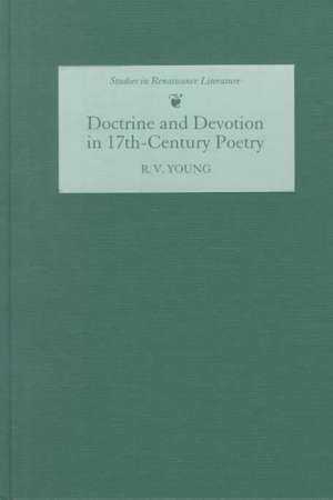 Doctrine and Devotion in Seventeenth–Century Poe – Studies in Donne, Herbert, Crashaw, and Vaughan de R. V. Young