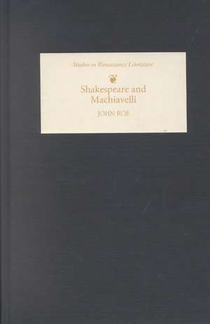 Shakespeare and Machiavelli de John Roe