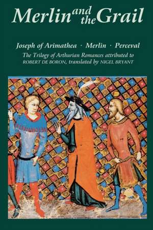 Merlin and the Grail – Joseph of Arimathea, Merlin, Perceval: The Trilogy of Arthurian Prose Romances attributed to Robert de Boron de Robert De Boron