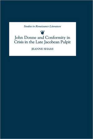 John Donne and Conformity in Crisis in the Late Jacobean Pulpit de Jeanne Shami