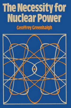 The Necessity for Nuclear Power de G. Greenhalgh