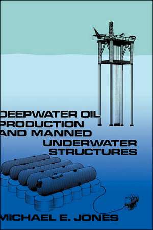 Deepwater Oil Production and Manned Underwater Structures de M. Jones