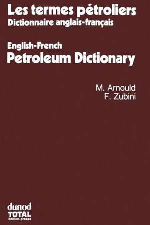 Les termes pétroliers: Dictionnaire anglais-français. English-French Petroleum Dictionary de Michel Arnould