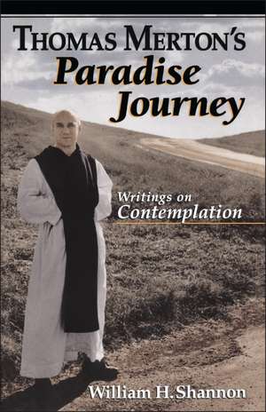 Thomas Merton's Paradise Journey: Writings on Contemplation de Thomas Merton