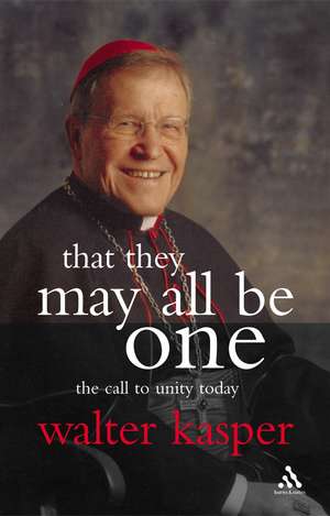 That They May All Be One: The Call to Unity Today de Walter Kasper