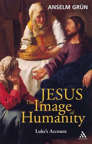 Jesus: The Image of Humanity: Luke's Account de Anselm Grün