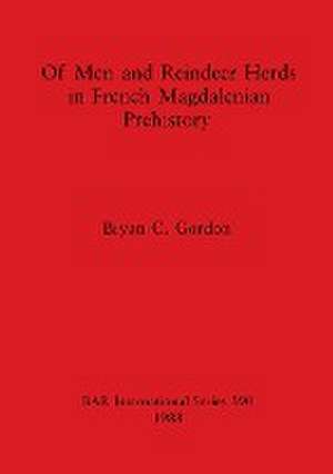 Of Men and Reindeer Herds in French Magdalenian Prehistory de Bryan C. Gordon