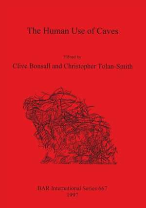 The Human Use of Caves de Clive Bonsall