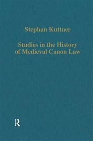 Studies in the History of Medieval Canon Law de Stephan Kuttner