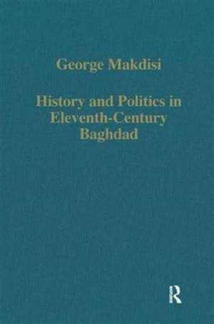 History and Politics in Eleventh-Century Baghdad de George Makdisi