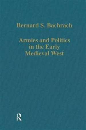 Armies and Politics in the Early Medieval West de Bernard S. Bachrach