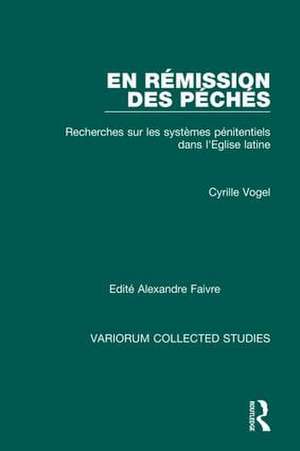 En rémission des péchés: Recherches sur les Systèmes Pénitentiels dans l'Eglise Latine de Cyrille Vogel