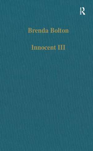 Innocent III: Studies on Papal Authority and Pastoral Care de Brenda Bolton