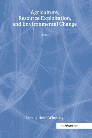 Agriculture, Resource Exploitation, and Environmental Change de Helen Wheatley