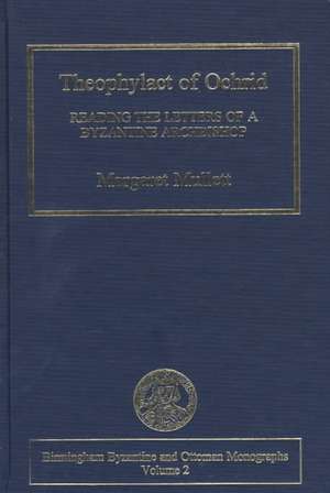 Theophylact of Ochrid: Reading the Letters of a Byzantine Archbishop de Margaret Mullett