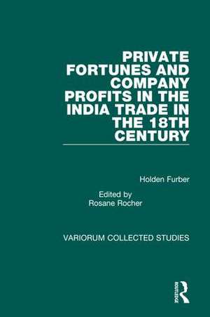 Private Fortunes and Company Profits in the India Trade in the 18th Century de Holden Furber