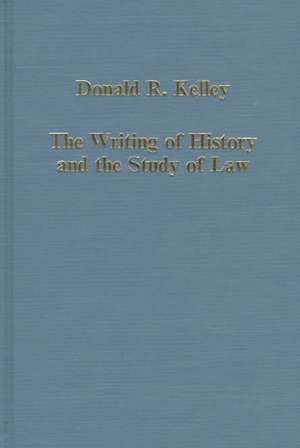 The Writing of History and the Study of Law de Donald R. Kelley