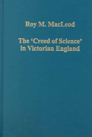 The 'Creed of Science' in Victorian England de Roy M. MacLeod