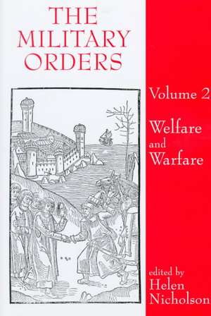 The Military Orders Volume II: Welfare and Warfare de Helen Nicholson