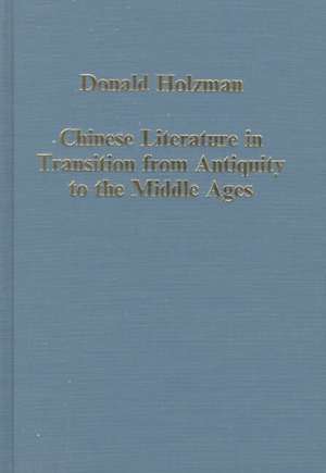 Chinese Literature in Transition from Antiquity to the Middle Ages de Donald Holzman