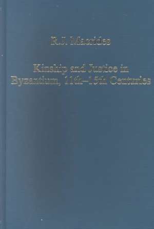 Kinship and Justice in Byzantium, 11th–15th Centuries de R.J. Macrides