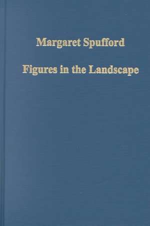 Figures in the Landscape: Rural Society in England, 1500–1700 de Margaret Spufford