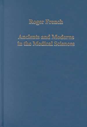 Ancients and Moderns in the Medical Sciences: From Hippocrates to Harvey de Roger French