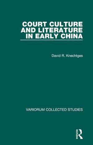 Court Culture and Literature in Early China de David R. Knechtges