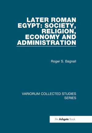 Later Roman Egypt: Society, Religion, Economy and Administration de Roger S. Bagnall