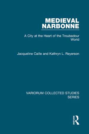 Medieval Narbonne: A City at the Heart of the Troubadour World de Jacqueline Caille