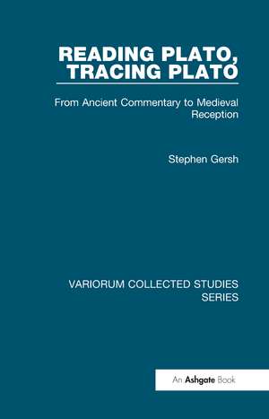 Reading Plato, Tracing Plato: From Ancient Commentary to Medieval Reception de Stephen Gersh