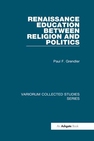 Renaissance Education Between Religion and Politics de Paul F. Grendler