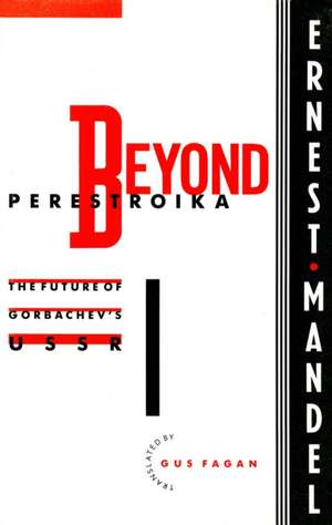 Beyond Perestroika: The Future of Gorbachev's USSR de Ernest Mandel