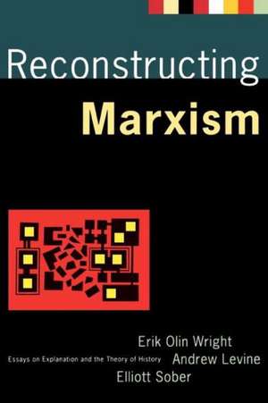 Reconstructing Marxism: Essays on the Explanation and the Theory of History de Erik Olin Wright