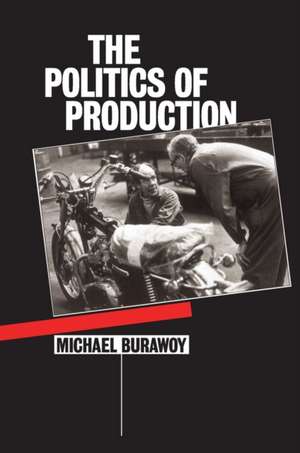 The Politics of Production de Michael Burawoy