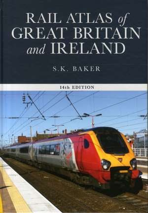 Rail Atlas of Great Britain and Ireland, de Stuart Baker