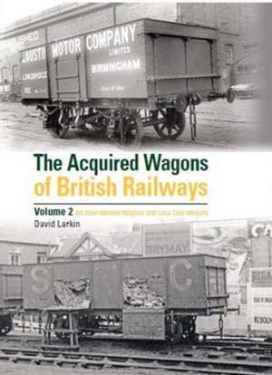 The Acquired Wagons of British Railways Volume 2 de David Larkin