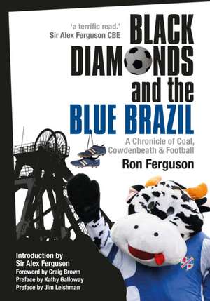 Black Diamonds and the Blue Brazil New Edition: A Chronicle of Coal, Cowdenbeath and Football de RON FERGUSON