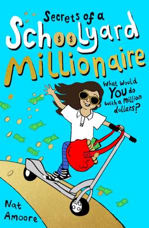 Secrets of a Schoolyard Millionaire de Nat Amoore