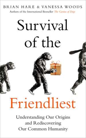 Survival of the Friendliest de Brian Hare