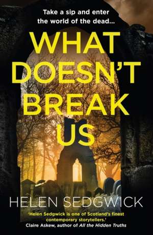 What Doesn't Break Us de Helen Sedgwick