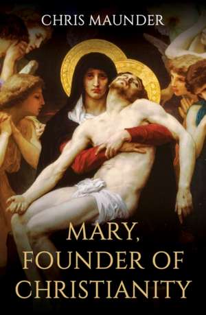 Mary, Founder of Christianity de Chris Maunder