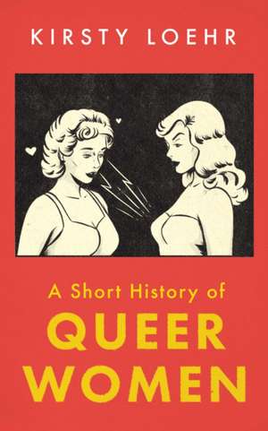 A Short History of Queer Women de Kirsty Loehr