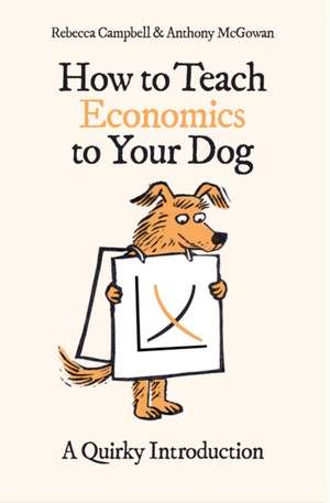 How to Teach Economics to Your Dog de Rebecca Campbell