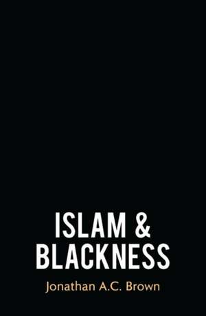 Islam and Blackness de Jonathan A. C. Brown