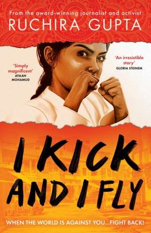 I Kick and I Fly de Ruchira Gupta