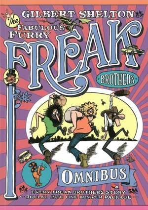 The Freak Brothers Omnibus: Every Freak Brothers Story Rolled Into One Bumper Package de Gilbert Shelton