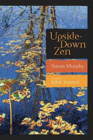 Upside-Down Zen: Finding the Marvelous in the Ordinary de Susan Murphy